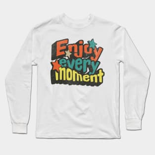 Enjoy Every Moment Positive Motivational Phrase Long Sleeve T-Shirt